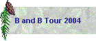 B and B Tour 2004